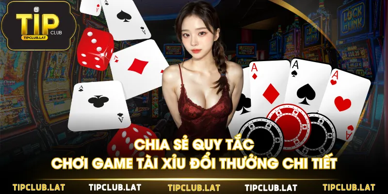 Chia sẻ quy tắc chơi game Tài Xỉu đổi thưởng chi tiết